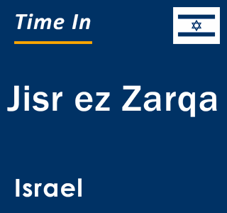 Current local time in Jisr ez Zarqa, Israel