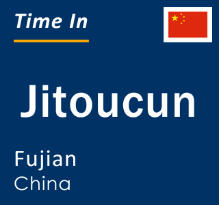 Current local time in Jitoucun, Fujian, China