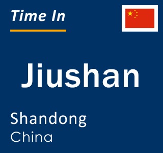 Current local time in Jiushan, Shandong, China