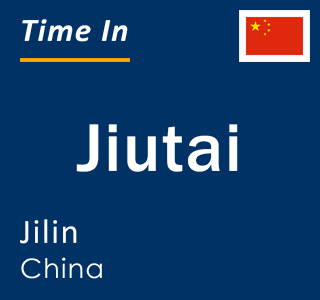 Current local time in Jiutai, Jilin, China