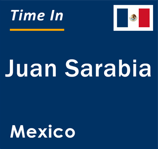 Current local time in Juan Sarabia, Mexico