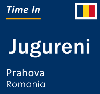 Current local time in Jugureni, Prahova, Romania