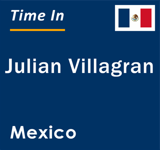 Current local time in Julian Villagran, Mexico