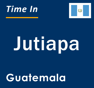 Current local time in Jutiapa, Guatemala