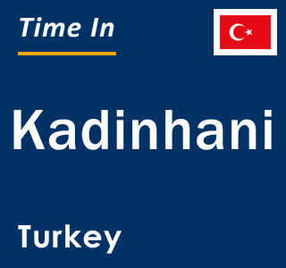 Current local time in Kadinhani, Turkey