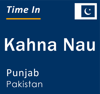 Current local time in Kahna Nau, Punjab, Pakistan