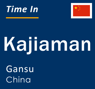 Current local time in Kajiaman, Gansu, China