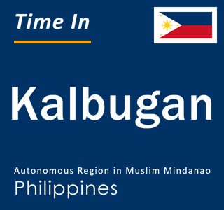 Current local time in Kalbugan, Autonomous Region in Muslim Mindanao, Philippines