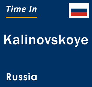 Current local time in Kalinovskoye, Russia