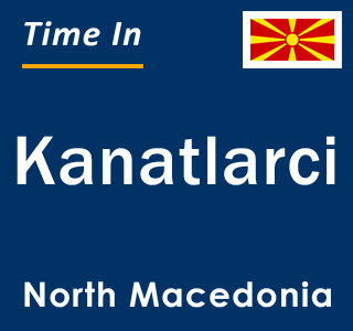 Current local time in Kanatlarci, North Macedonia