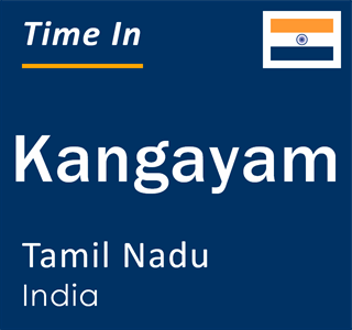 Current local time in Kangayam, Tamil Nadu, India