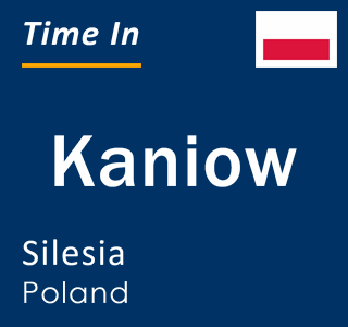 Current local time in Kaniow, Silesia, Poland