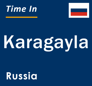 Current local time in Karagayla, Russia