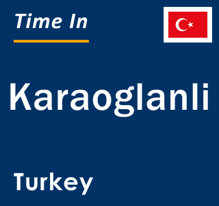 Current local time in Karaoglanli, Turkey