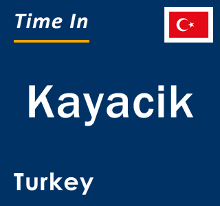 Current local time in Kayacik, Turkey