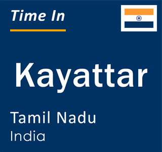 Current local time in Kayattar, Tamil Nadu, India