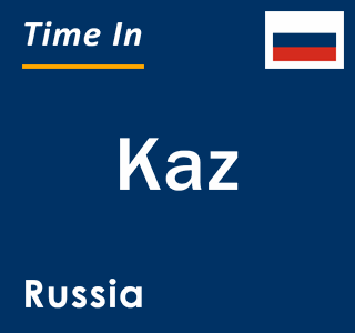 Current local time in Kaz, Russia