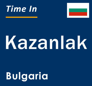 Current local time in Kazanlak, Bulgaria