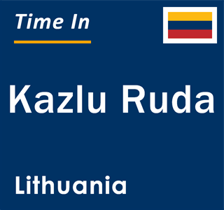 Current local time in Kazlu Ruda, Lithuania