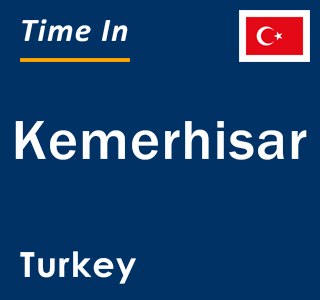 Current local time in Kemerhisar, Turkey