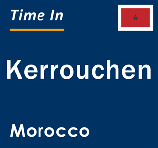 Current local time in Kerrouchen, Morocco