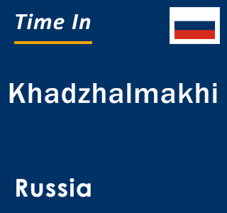 Current local time in Khadzhalmakhi, Russia
