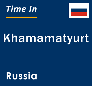 Current local time in Khamamatyurt, Russia
