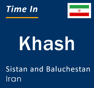 Current local time in Khash, Sistan and Baluchestan, Iran