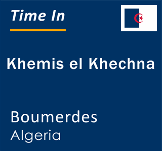 Current local time in Khemis el Khechna, Boumerdes, Algeria