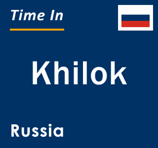 Current local time in Khilok, Russia