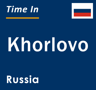Current local time in Khorlovo, Russia