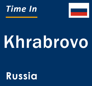Current local time in Khrabrovo, Russia
