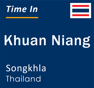 Current local time in Khuan Niang, Songkhla, Thailand