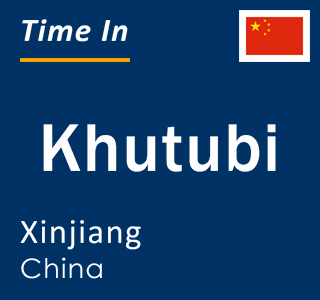 Current local time in Khutubi, Xinjiang, China