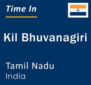 Current local time in Kil Bhuvanagiri, Tamil Nadu, India