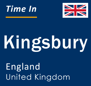 Current local time in Kingsbury, England, United Kingdom