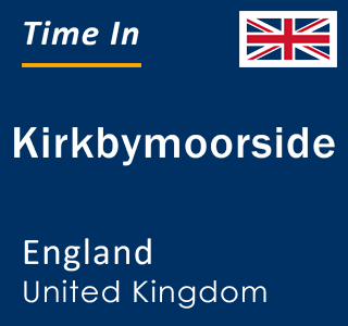 Current local time in Kirkbymoorside, England, United Kingdom