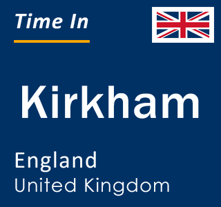 Current local time in Kirkham, England, United Kingdom