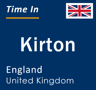 Current local time in Kirton, England, United Kingdom