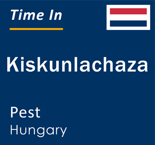 Current local time in Kiskunlachaza, Pest, Hungary