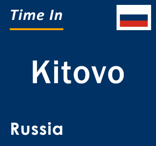 Current local time in Kitovo, Russia