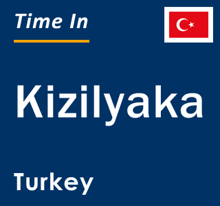 Current local time in Kizilyaka, Turkey