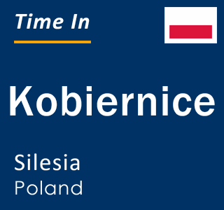 Current local time in Kobiernice, Silesia, Poland