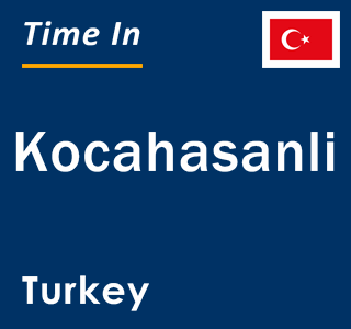 Current local time in Kocahasanli, Turkey