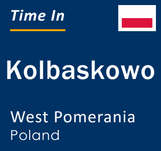 Current local time in Kolbaskowo, West Pomerania, Poland