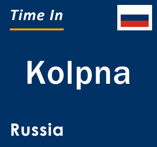 Current local time in Kolpna, Russia