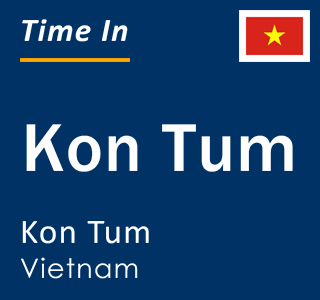 Current local time in Kon Tum, Kon Tum, Vietnam