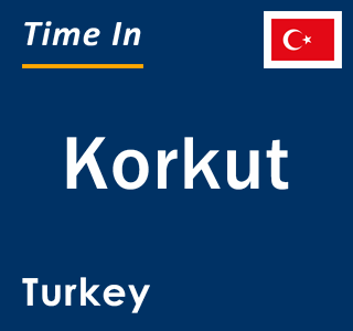 Current local time in Korkut, Turkey