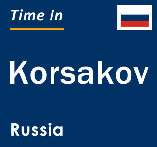 Current local time in Korsakov, Russia