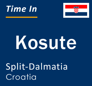 Current local time in Kosute, Split-Dalmatia, Croatia